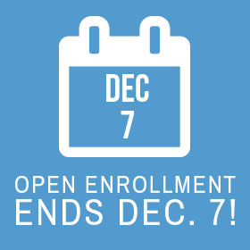 Open Enrollment Ends Dec. 7!