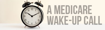 Medicare Wake-Up Call for Advisors and Client Alike