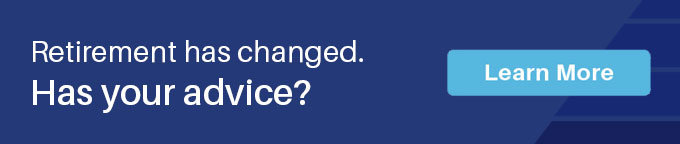 Retirement has changed. Has your advice?